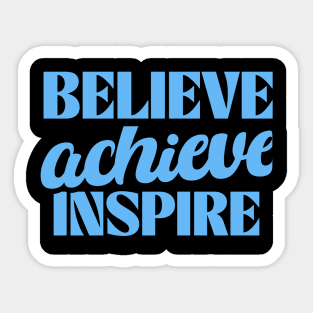 "Believe, achieve, inspire" is a concise mantra encapsulating a journey of self-empowerment. It urges you to have faith in your own abilities, pursue your goals relentlessly, and, through your successes, become a beacon of encouragement for others. Sticker
